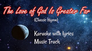 Video thumbnail of "THE LOVE OF GOD IS GREATER FAR "Karaoke" (Key : B♭)"