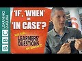 Learners Questions: When, if and in case