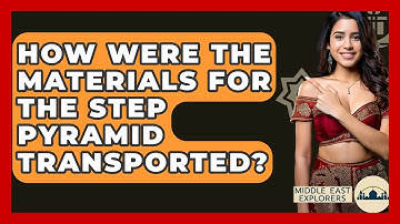 How Were The Materials For The Step Pyramid Transported? - Middle East Explorers