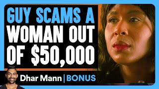 GUY SCAMS A Woman Out OF $50,000 | Dhar Mann Bonus! by Dhar Mann Bonus 1,647,640 views 1 month ago 10 minutes, 49 seconds