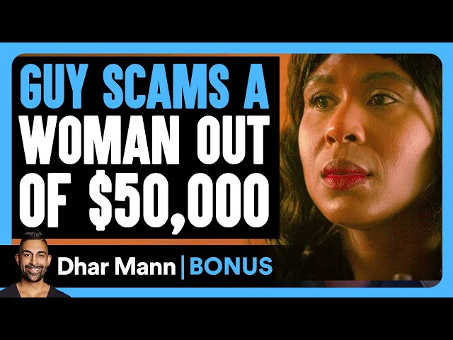 GUY SCAMS A Woman Out OF $50,000 | Dhar Mann Bonus! class=