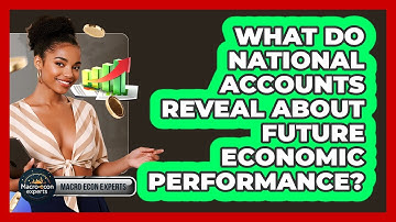 What Do National Accounts Reveal About Future Economic Performance? - Macroecon Experts