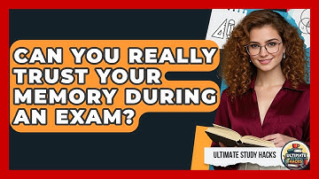 Can You Really Trust Your Memory During An Exam? - Ultimate Study Hacks