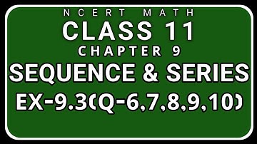 Class-11 Ex-9.3, Q-6,7,8,9,10 ( Sequence and Series) NCERT Math Geometric Progression GP