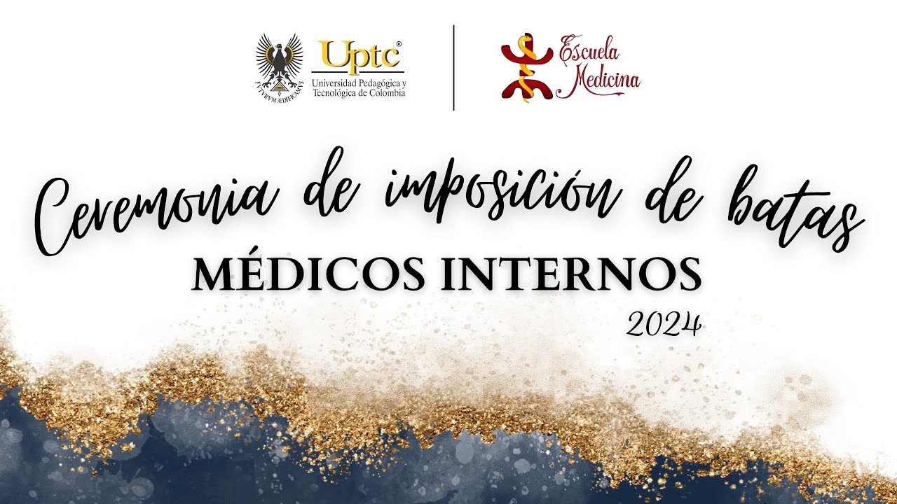 Ceremonia de imposición de batas Médicos Internos Uptc 2024 YouTube