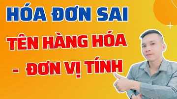 Lập hóa đơn điều chỉnh thông tin TH sai tên hàng hóa hoặc sai đơn vị tính