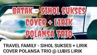 TRAVEL FAMILY - SIHOL SUKSES + LIRIK COVER POLANSA TRIO @ LUBIS LIRIK