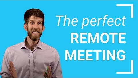 How to structure the perfect remote meeting | Hosting virtual meetings