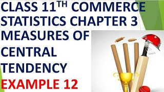 Class 11th Commerce Statistics Chapter 3 Measures of Central Tendency Example 12 | English Medium