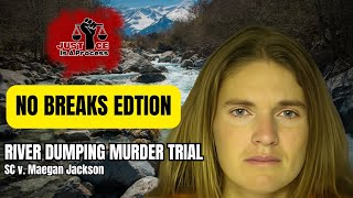 No Breaks Edition: River Dumping Murder Trial — SC v. Meagan Jackson — Day 1