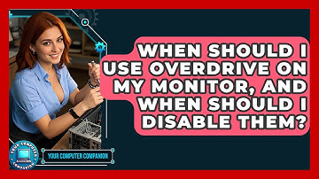When Should I Use Overdrive On My Monitor, And When Should I Disable Them? - Your Computer Companion