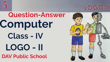 DAV Class 4 computer Chapter 5 Logo 2 Question Answer , Logo II, Class IV DAV Public School
