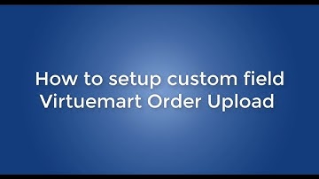 How to setup custom field with Virtuemart Order upload plugin