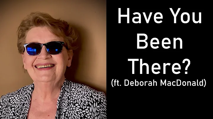 Have You Been There? (ft. Deborah MacDonald)