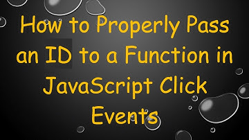 How to Properly Pass an ID to a Function in JavaScript Click Events