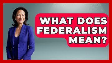 What Does Federalism Mean? - The Geography Atlas