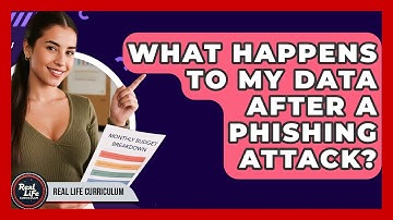 What Happens To My Data After A Phishing Attack? - Real Life Curriculum