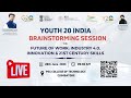 🔴LIVE Y20 Brainstorming Session on Future of Work: Industry 4.0, Innovation &amp; 21st Century Skills