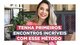 Faça Isso Nos Primeiros Encontros Com Ele | Especialista em Conquista | Luiza Vono