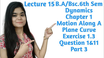 B.A/Bsc.|6th Sem|Dynamics|Chapter 1|Ex 1.3|Question 1 & 11