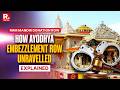 Ayodhya Donation Row: Who Are The Culprits Who Stole Over 7 Crores From Ram Mandir? | Explained