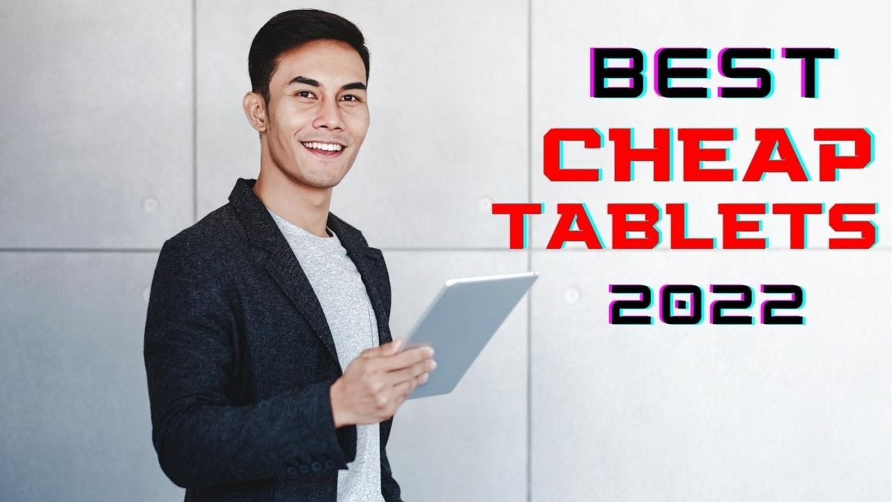 Best Cheap Tablets in 2022 the Best Cheap Tablets You Can Buy Geek
