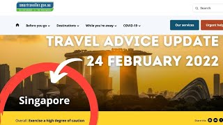 SINGAPORE TRAVEL ADVICE UPDATE 24 FEB 2022. Australian Govt advises: \\