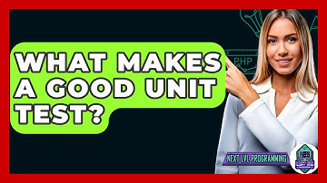 What Makes A Good Unit Test? - Next LVL Programming