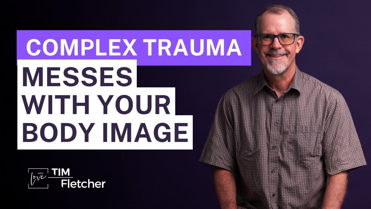 The Characteristics of Complex Trauma - Part 37 - Body Image & Issues ...