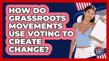 How Do Grassroots Movements Use Voting To Create Change? - First Time Voter Expert