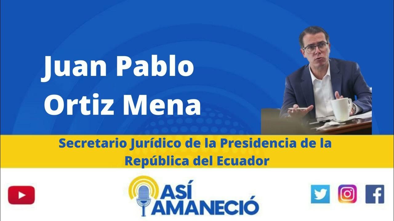 Juan Pablo Ortiz Mena, Secretario Jurídico de la Presidencia de la República del Ecuador YouTube Juan Pablo Ortiz Mena, Secretario Jurídico de la Presidencia de la República del Ecuador YouTube