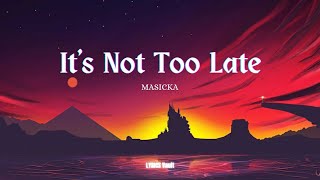Masicka  - It's Not Too Late (LYRICS)