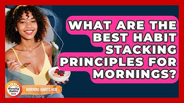 What Are The Best Habit Stacking Principles For Mornings? - Morning Habits Hub