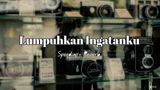 Lumpuhkan Ingatanku speedup  Reverb