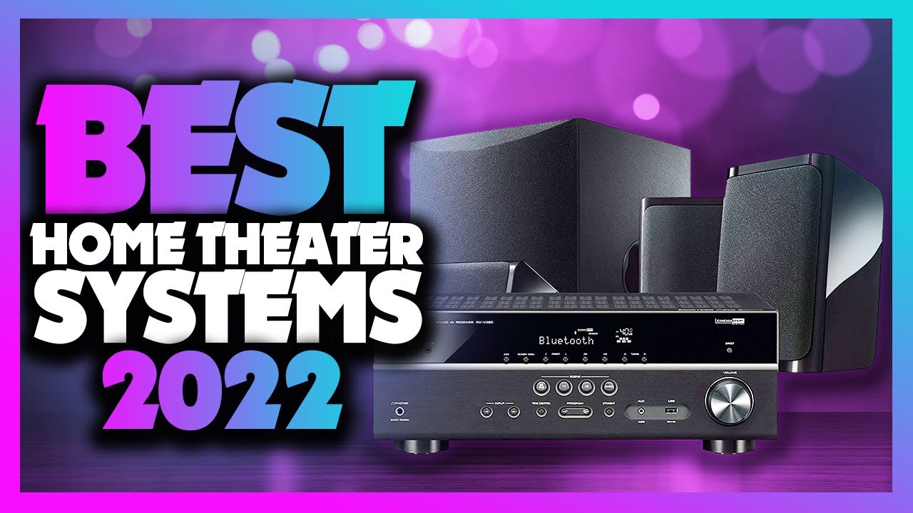 Best Home Theater Systems Of The Year 2022!