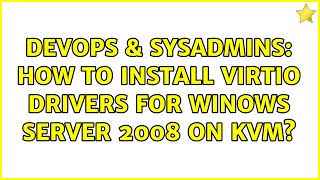 Famous DevOps & SysAdmins: How to install VirtIO drivers for Winows Server 2008 on KVM? Net Worth