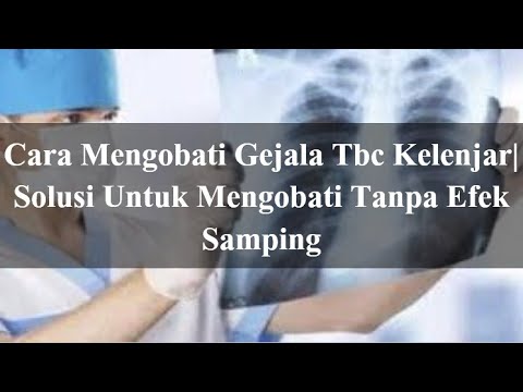 Cara Mengobati Gejala Tbc Kelenjar| Solusi Untuk Mengobati Tanpa Efek