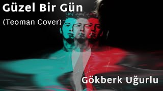 Gökberk Uğurlu - Güzel Bir Gün (Teoman Cover) Resimi