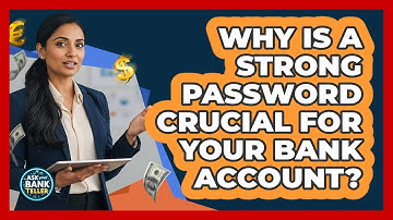 Why Is A Strong Password Crucial For Your Bank Account? - Ask Your Bank Teller