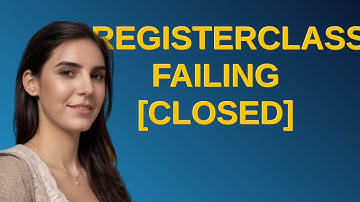 RegisterClass failing closed