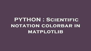 PYTHON : Scientific notation colorbar in matplotlib