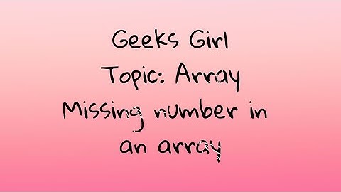 GFG Must Do Coding Questions Solution||Topic :Array||Q4:Missing number in array||Geeks Girl