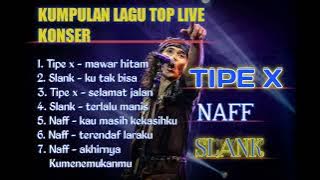 KUMPULAN LAGU TOP LIVE KONSER || NAFF. SLANK. TIPE X