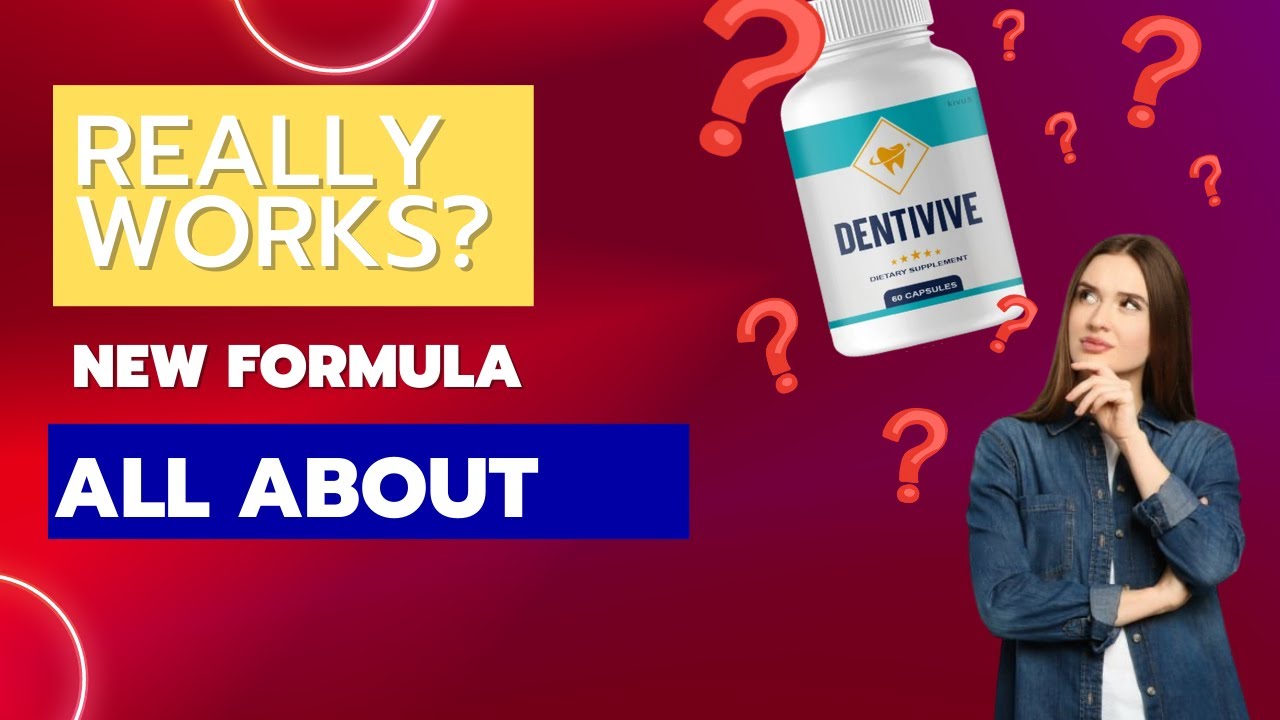 Dentivive is good – dentivive formula review – dentivive pills review – new formula, all about