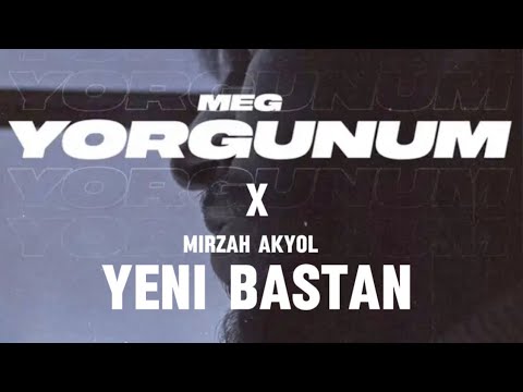 meg - yorgunum x mirzah akyol - yeni baştan mix