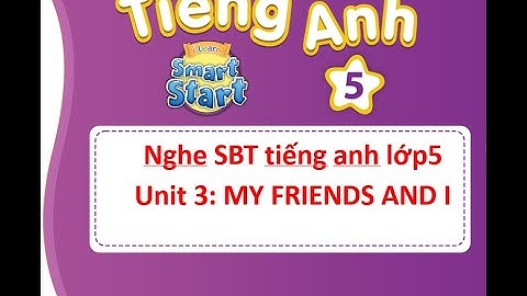 SBT5_Unit 3: My friends and I- nghe sách BÀI TẬP tiếng anh lớp 5-I learn smart start