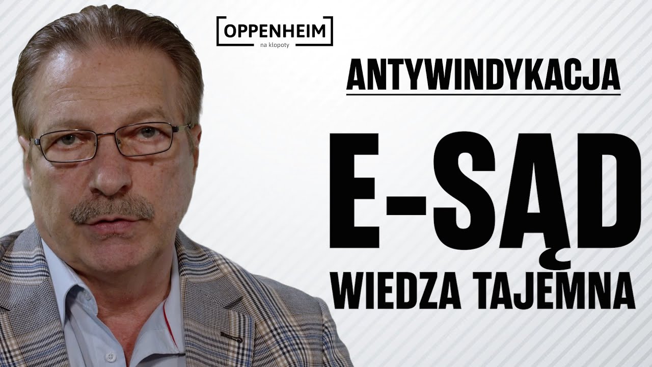 Sąd elektroniczny: wiedza tajemna Oppenheim na kłopoty | Antywindykacja