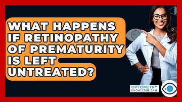 What Happens If Retinopathy Of Prematurity Is Left Untreated? - Optometry Knowledge Base