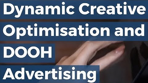 Dynamic Creative Optimisation and DOOH Advertising