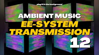 EE-System Transmission •Scalar Healing • 12 • Ambient Music